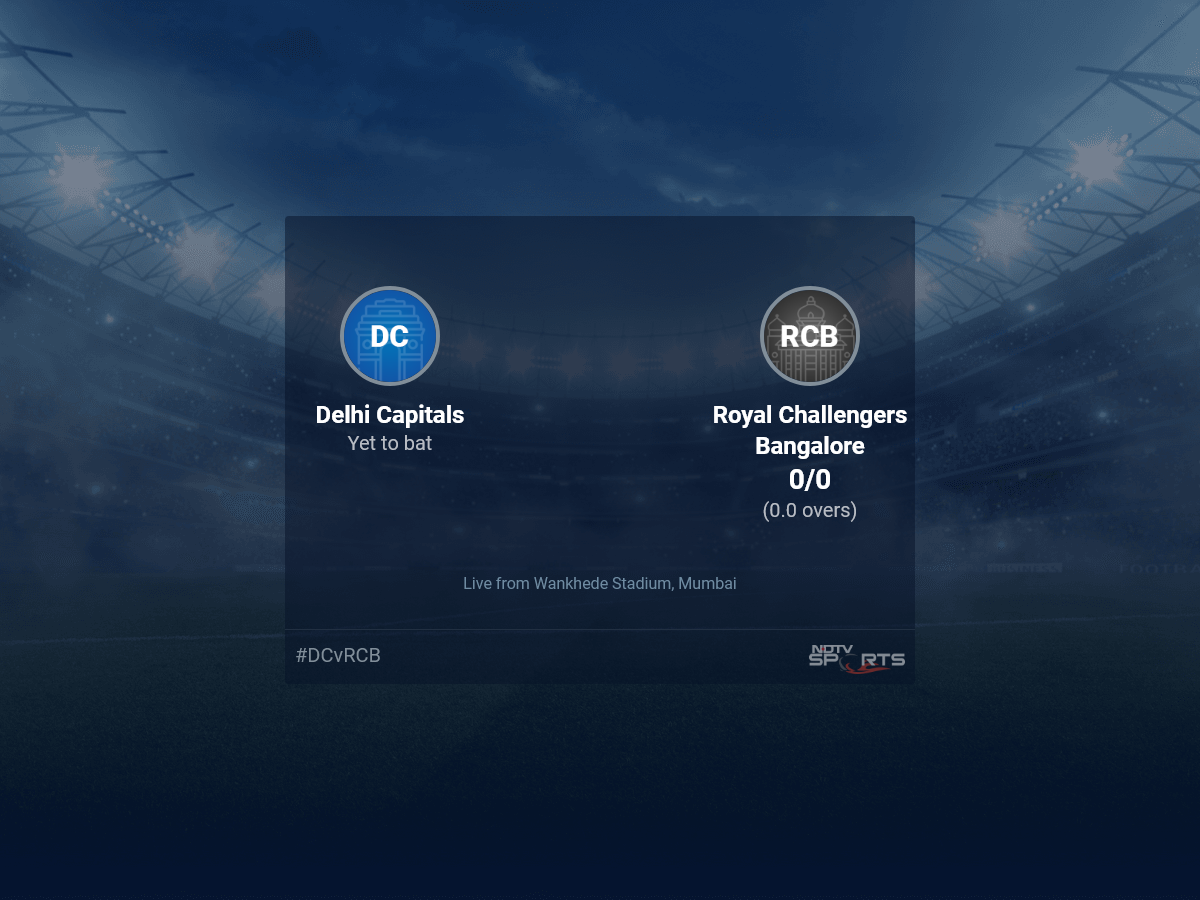 Delhi Capitals vs Royal Challengers Bangalore: IPL 2022 Live Cricket Score, Live Score Of Today’s Match on NDTV Sports