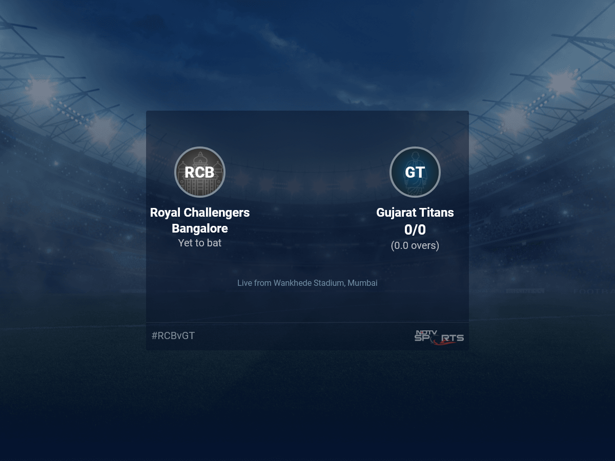 Royal Challengers Bangalore vs Gujarat Titans Live Score Ball by Ball, IPL 2022 Live Cricket Score Of Today’s Match on NDTV Sports