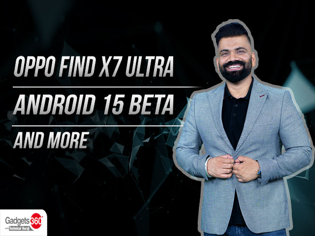 Gadgets 360 With Technical Guruji: Hands-on With Oppo Find X Ultra and Android 15 Beta